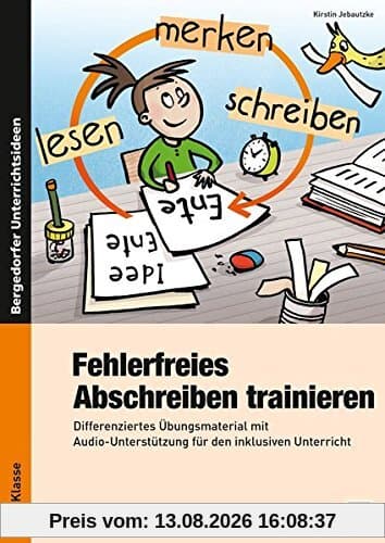Fehlerfreies Abschreiben trainieren: Differenziertes Übungsmaterial mit Audio- Unterstützung für den inklusiven Unterricht (1. bis 4. Klasse)