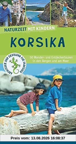 Naturzeit mit Kindern: Korsika: 50 Wander- und Entdeckertouren in den Bergen und am Meer