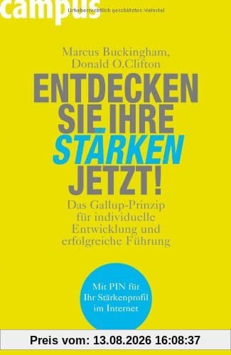Entdecken Sie Ihre Stärken jetzt!: Das Gallup-Prinzip für individuelle Entwicklung und erfolgreiche Führung