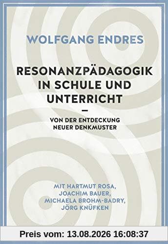 Resonanzpädagogik in Schule und Unterricht: Von der Entdeckung neuer Denkmuster