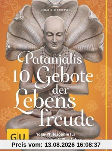 Patanjalis 10 Gebote der Lebensfreude: Yoga-Philosophie für ein erfülltes Leben (GU Text-Ratgeber)