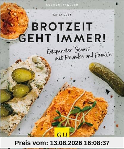 Brotzeit geht immer!: Entspannter Genuss mit Freunden und Familie: Eine gemeinsame Mahlzeit mit den leckersten Brot-, Dip- und Aufstrich-Rezepten - einfach und mit wenig Aufwand. (GU KüchenRatgeber)