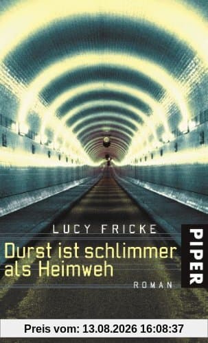 Durst ist schlimmer als Heimweh: Roman