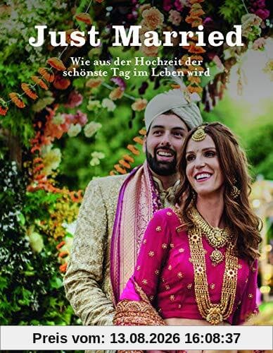 Just Married: Wie aus der Hochzeit der schönste Tag im Leben wird: Besondere Hochzeiten für Menschen von heute