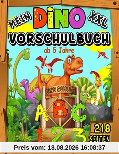 Mein XXL Dino Vorschulbuch ab 5 Jahre: Dinosaurier Vorschule Übungshefte für Jungen - Schwungübungen, Buchstaben und Zahlen lernen (Vorschulhefte)