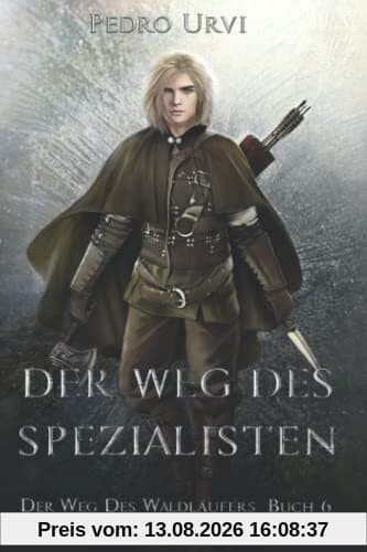 Der Weg des Spezialisten: (Der Weg des Waldläufers, Buch 6)