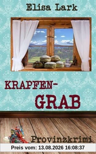 Krapfengrab: Achtundzwanzigster Fall der Huber Franzi (Provinzkrimi)