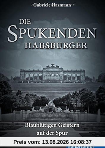 Die spukenden Habsburger - Blaublütigen Geistern auf der Spur