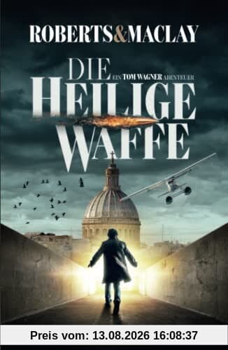 Die heilige Waffe (Ein Tom Wagner Abenteuer, Band 1)
