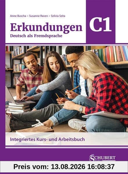 Erkundungen Deutsch als Fremdsprache C1: Integriertes Kurs- und Arbeitsbuch