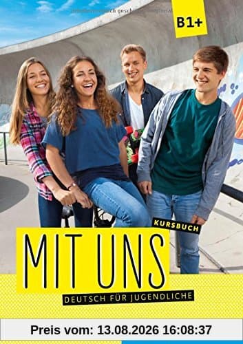 Mit uns B1+: Deutsch für Jugendliche.Deutsch als Fremdsprache / Kursbuch