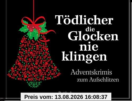 Tödlicher die Glocken nie klingen: Adventskrimis zum Aufschlitzen