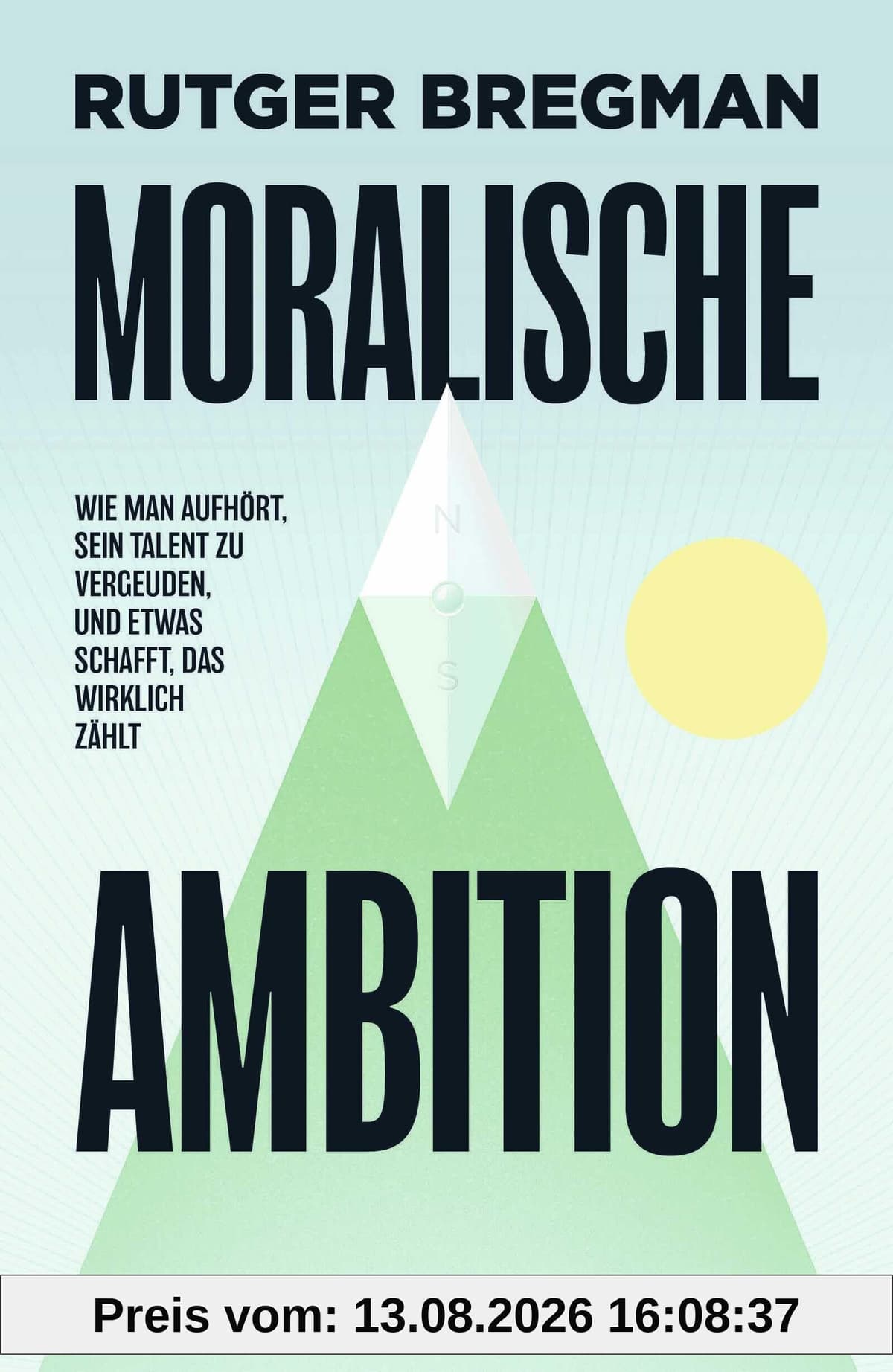 Moralische Ambition: Wie man aufhört, sein Talent zu vergeuden, und etwas schafft, das wirklich zählt