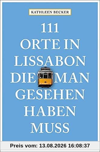 111 Orte in Lissabon, die man gesehen haben muss: Reiseführer