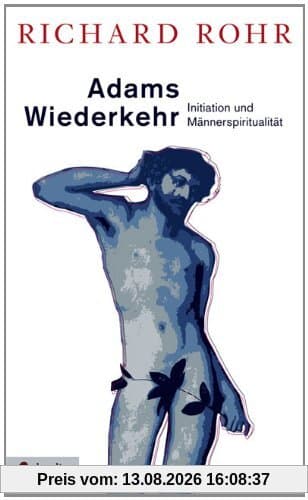 Adams Wiederkehr: Initiation und Männerspiritualität