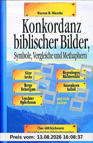 Konkordanz biblischer Bilder, Symbole, Vergleiche und Metaphern: Über 400 Themenbilder. Vergleiche, Symbole, Vorbilder des Alten und Neuen Testaments