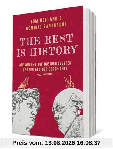 THE REST IS HISTORY: Antworten auf die kuriosesten Fragen aus der Geschichte | Das Buch zum erfolgreichen BBC-Podcast mit riesiger Reichweite