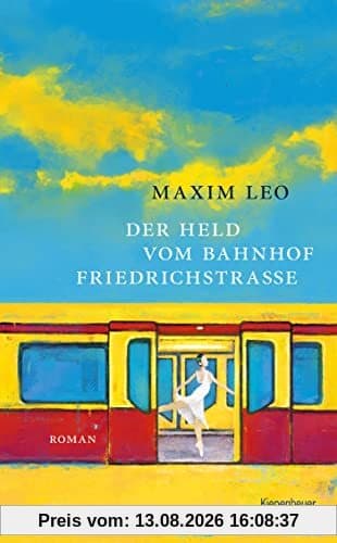 Der Held vom Bahnhof Friedrichstraße: Roman