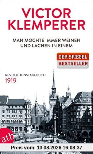 Man möchte immer weinen und lachen in einem: Revolutionstagebuch 1919
