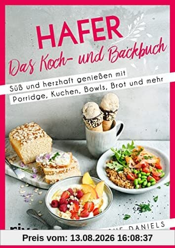 Hafer: Das Koch- und Backbuch: Süß und herzhaft genießen mit Porridge, Kuchen, Bowls, Brot und mehr. Gesunde, glutenarme und ballaststoffreiche Rezepte mit Haferflocken, -schrot, -milch und -kleie
