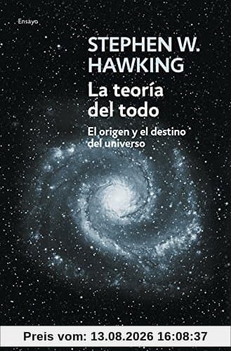 La teoría del todo: El origen y el destino del universo (ENSAYO-CIENCIA, Band 26210)