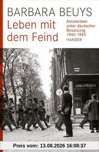 Leben mit dem Feind: Amsterdam unter deutscher Besatzung 1940-1945