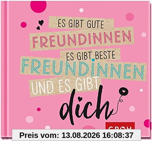 Es gibt gute Freundinnen, es gibt beste Freundinnen und es gibt dich