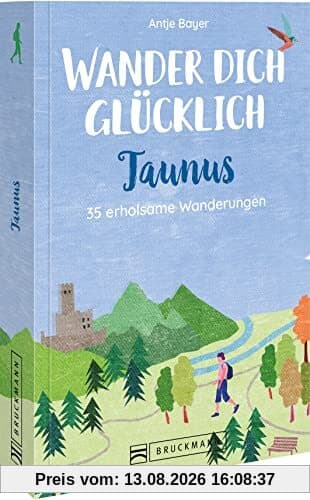 Bruckmann Wanderführer Taunus: Wander dich glücklich – Taunus: 35 erholsame Wanderungen