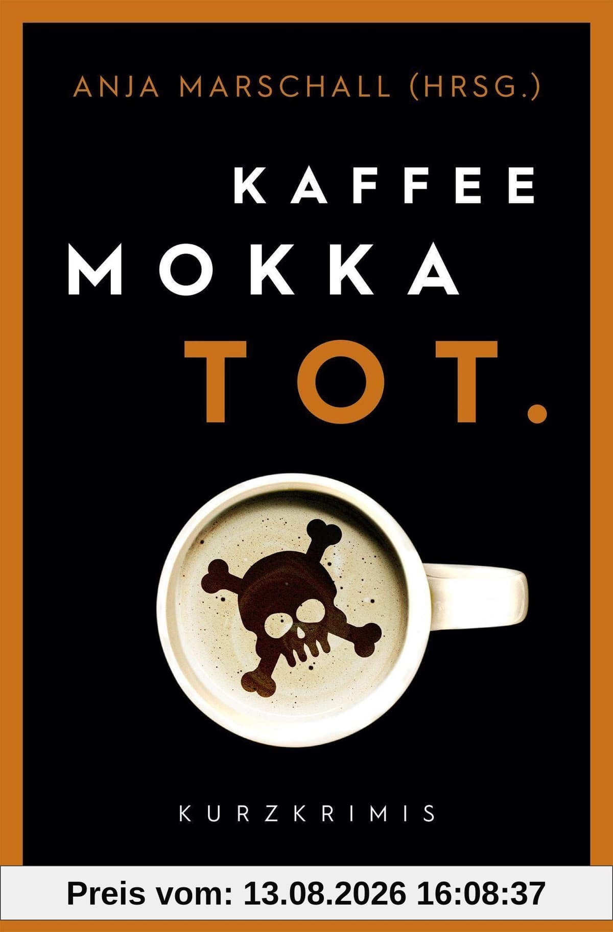 Kaffee. Mokka. Tot.