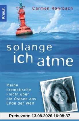 Solange ich atme: Meine dramatische Flucht über die Ostsee ans Ende der Welt: Meine dramatische Flucht über die Ostsee bis ans Ende der Welt
