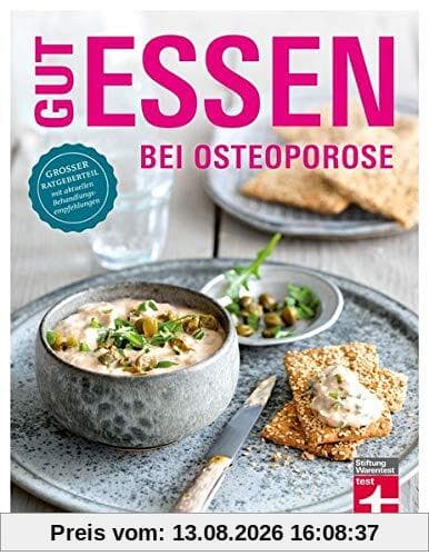 Gut essen bei Osteoporose: Diagnose & Behandlung - Wichtige Medikamente - Rezepte - Ratgeberteil mit aktuellen Behandlungsempfehlungen | von Stiftung Warentest