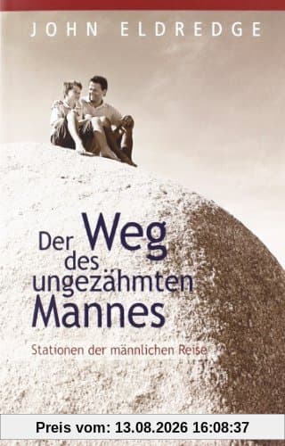 Der Weg des ungezähmten Mannes: Stationen der männlichen Reise