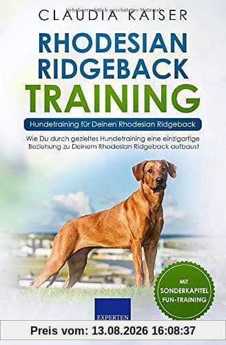 Rhodesian Ridgeback Training – Hundetraining für Deinen Rhodesian Ridgeback: Wie Du durch gezieltes Hundetraining eine einzigartige Beziehung zu Deinem Rhodesian Ridgeback aufbaust