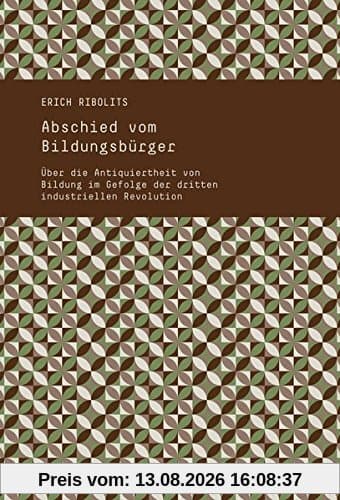 Abschied vom Bildungsbürger: Über die Antiquiertheit von Bildung im Gefolge der dritten industriellen Revolution