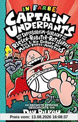 Captain Underpants Band 6 - Captain Underpants und die Superschleim-Schlacht mit dem Riesen-Roboter-Rotzlöffel: Neu in der vollfarbigen Ausgabe!