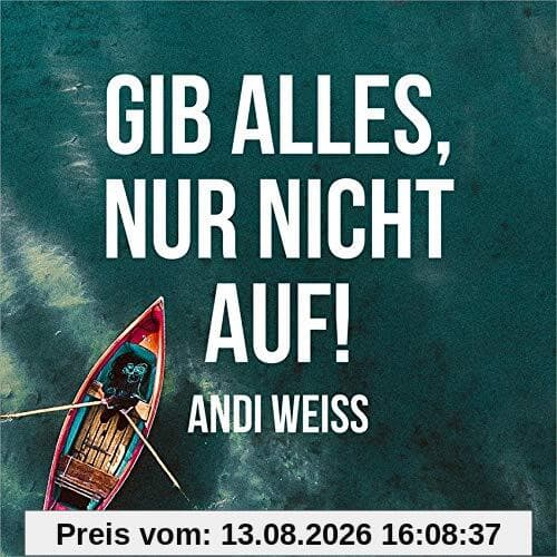 Gib alles, nur nicht auf!