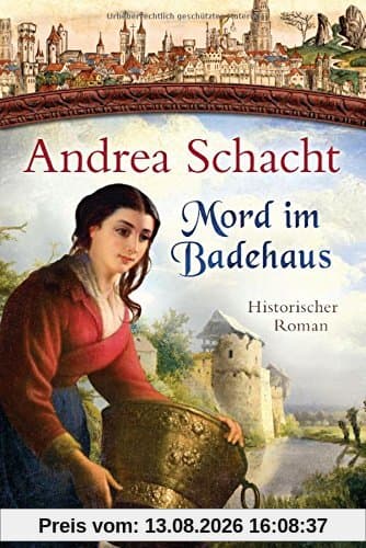 Mord im Badehaus: Historischer Roman (Myntha, die Fährmannstochter, Band 4)