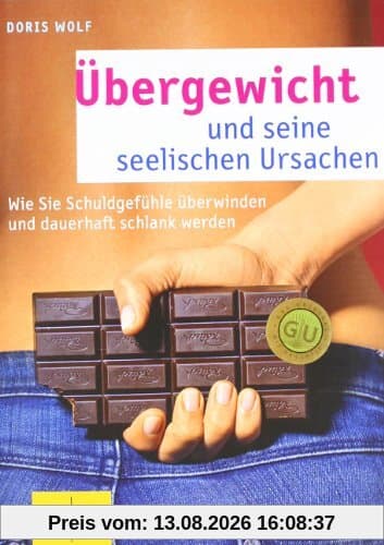 Übergewicht und seine seelischen Ursachen: Wie Sie Schuldgefühle überwinden und dauerhaft schlank werden (GU Text-Ratgeber)