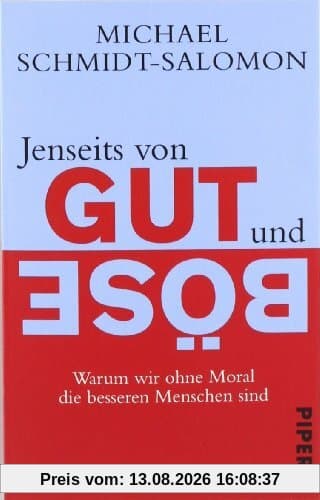 Jenseits von Gut und Böse: Warum wir ohne Moral die besseren Menschen sind