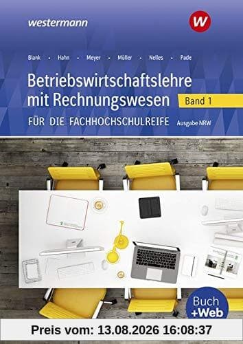 Betriebswirtschaftslehre mit Rechnungswesen / für die Fachhochschulreife Nordrhein-Westfalen: Betriebswirtschaftslehre mit Rechnungswesen für die ... Nordrhein-Westfalen: Band 1: Schülerband