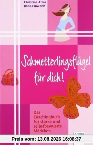 Schmetterlingsflügel für dich!: Das Coachingbuch für starke und selbstbewusste Mädchen
