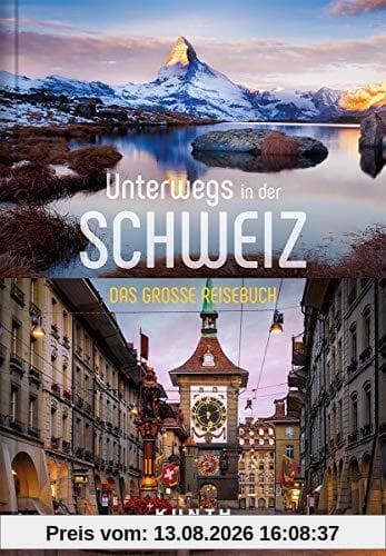 Unterwegs in der Schweiz: Das große Reisebuch (KUNTH Unterwegs in ... / Das grosse Reisebuch)