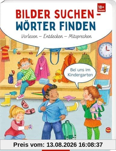 Bilder suchen - Wörter finden: Vorlesen - Entdecken - Mitsprechen: Bei uns im Kindergarten: Sprechenlernen mit Reimen, ab 18 Monaten (mit Mitsprechen-Spiel als BuchBONUS)