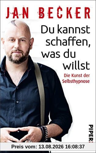 Du kannst schaffen, was du willst: Die Kunst der Selbsthypnose