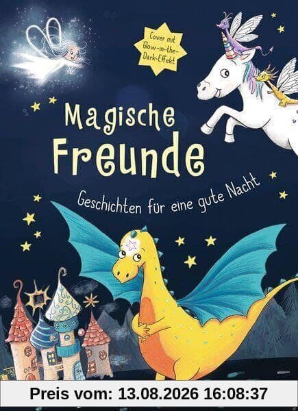 Magische Freunde - Geschichten für eine gute Nacht (mit Glow-in-the-Dark-Cover)