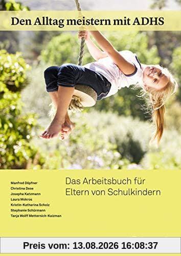 Den Alltag meistern mit ADHS: Das Arbeitsbuch für Eltern von Schulkindern