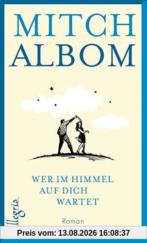 Wer im Himmel auf dich wartet: Roman