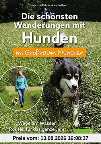 Die schönsten Wanderungen mit Hunden im Großraum München: Wege am Wasser / Routen für das ganze Jahr / Viele praktische Tipps