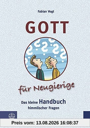 Gott für Neugierige: Das kleine Handbuch himmlischer Fragen