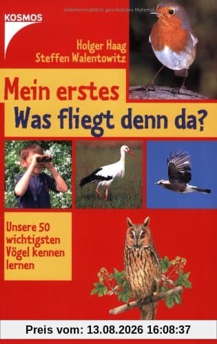 Mein erstes Was fliegt denn da?: Unsere 50 wichtigsten Vögel kennen lernen